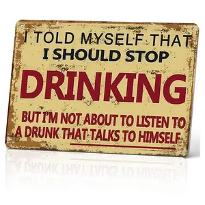 Funny Drinking Metal Sign - 8x12 Inch Aluminum Wall Decor, 'I Told Myself That I Should Stop Drinking But I’m Not About To Listen To A Drunk' Humorous Rustic Plaque, Weatherproof Sign for Bar, Man Cave, Garage, Gift for Beer & Wine Lovers