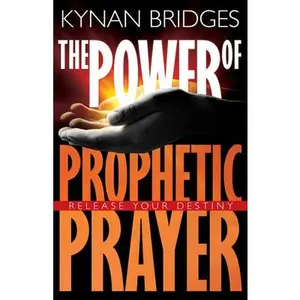 USED-The Power of Prophetic Prayer: Release Your Destiny by Bridges, Kynan (Paperback)