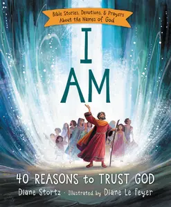 I Am: 40 Bible Stories, Devotions, and Prayers About the Names of God by Diane M.  Stortz [Hardback Book]