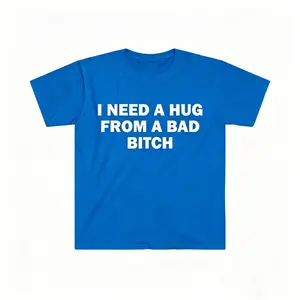 Pure Cotton,Humorous Meme Printed T shirt,I Need A Hug From A Bad Bitch,Design Unisex Short Sleeve Soft Fabric ,Oversized Crew-Neck Tee,Gift