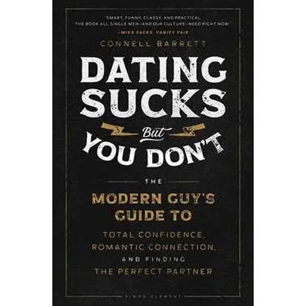DATING SUCKS, BUT YOU DON'T: THE MODERN GUY'S GUIDE TO TOTAL CONFIDENCE, ROMANTIC CONNECTION, AND FINDING THE [Tradepaper]