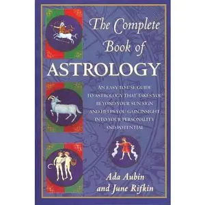 USED-The Complete Book of Astrology: An Easy-To-Use Guide to Astrology That Takes You Beyond Your Sun Sign and Helps You Gain Insight Into Your Personality by Aubin, Ada (Paperback)