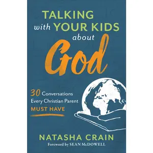 USED-Talking with Your Kids about God: 30 Conversations Every Christian Parent Must Have by Crain, Natasha (Paperback)