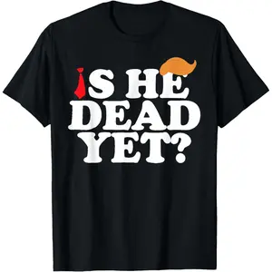 Is He Dead Yet 2025 T-Shirt