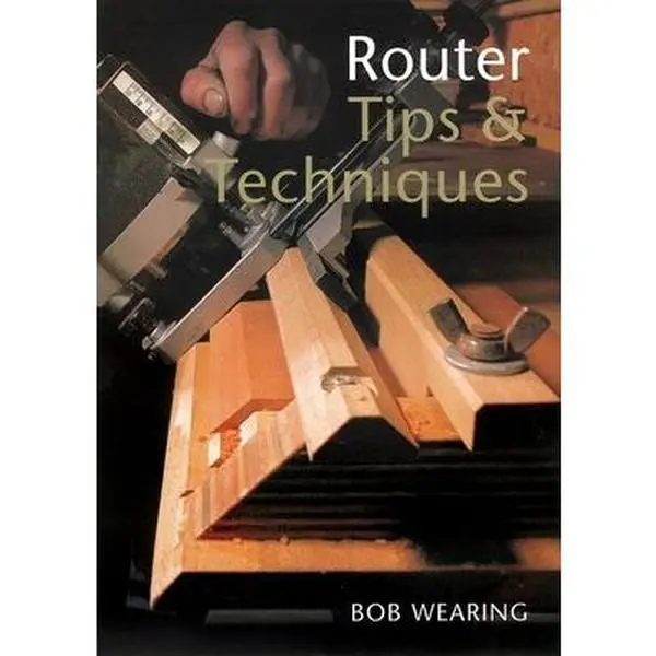 USED Book - Router Tips & Techniques by Wearing, Bob (Paperback) - english