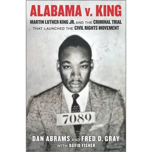 Alabama v. King: Martin Luther King Jr. and the Criminal Trial That Launched the Civil Rights Movement by Dan Abrams||Fred D. Gray||David Fisher [Hardback Book]