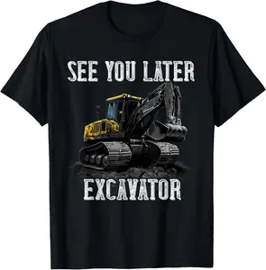 100%cotton See You Later Excavator Construction Truck Digging Backhoe T-Shirt