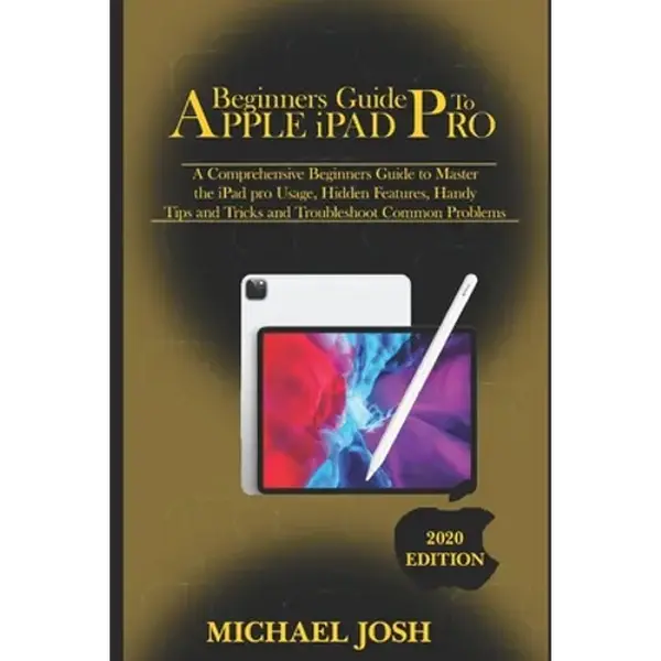 Beginners guide to ipad Pro 2020: A Comprehensive Beginners Guide to Master the iPad pro Usage, Hidden Features, Handy Tips and Tricks and Troubleshoo - Paperback