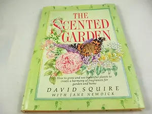 USED-The Scented Garden: How to Grow and Use Beautiful Plants to Create a Harmony of Fragrances for Garden and Home by David Squire (Hardcover)