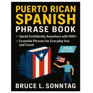Puerto Rican Spanish Phrase Book: Speak Confidently Anywhere with 1000+ Essential Phrases for Everyday Use and Travel