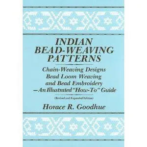 USED-Indian Bead-Weaving Patterns: Chain-Weaving Designs Bead Loom Weaving and Bead Embroidery - An Illustrated How-To Guide by Goodhue, Horace R. (Paperback)