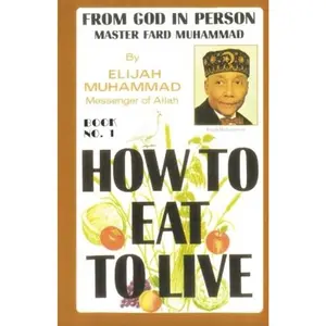 HOW TO EAT TO LIVE - BOOK ONE: From God In Person, Master Fard Muhammad Paperback – August 30, 2006