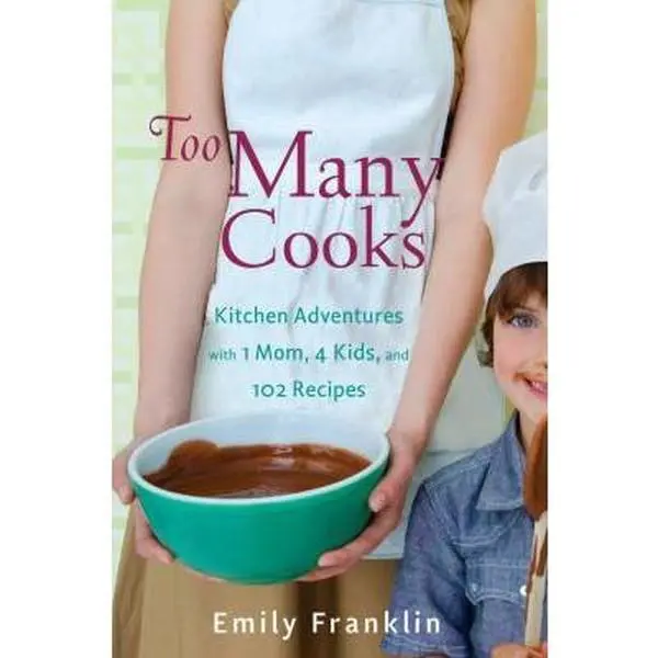 Used Like New Hard Cover Cooking Book - Too Many Cooks: Kitchen Adventures with 1 Mom, 4 Kids, 102 Recipes by Emily Franklin, 2009 Edition, 384 Pages (English Literature), Voice