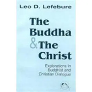 USED-The Buddha and the Christ: Explorations in Buddhist and Christian Dialogue (Faith Meets Faith) by Lefebure, Leo D. (Paperback)