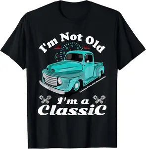 100%25 Cotton I'm Not Old I'm A Classic Vintage Car Truck Birthday Shirt T-Shirt Graphic Casual Big Tshirt