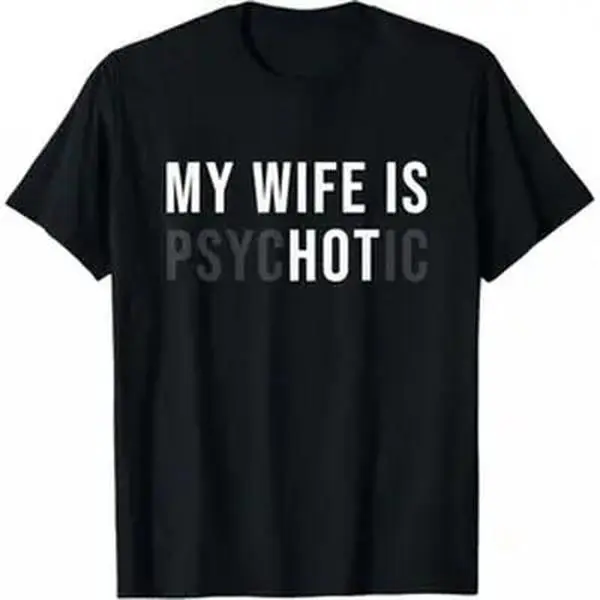 My wife is a psychopath T-shirt |   Unisex Humorous Graphic T-shirt |   Oversized Fun Print T-shirtTechV