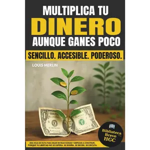 Cómo Multiplicar tu Dinero: Incluso Con Un Salario Bajo. Logra la Libertad Financiera (Spanish Edition)