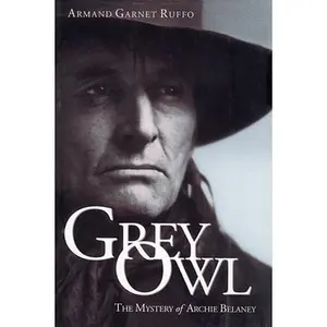 USED-Grey Owl: The Mystery of Archie Belaney by Garnet Ruffo Ruffo (Paperback)