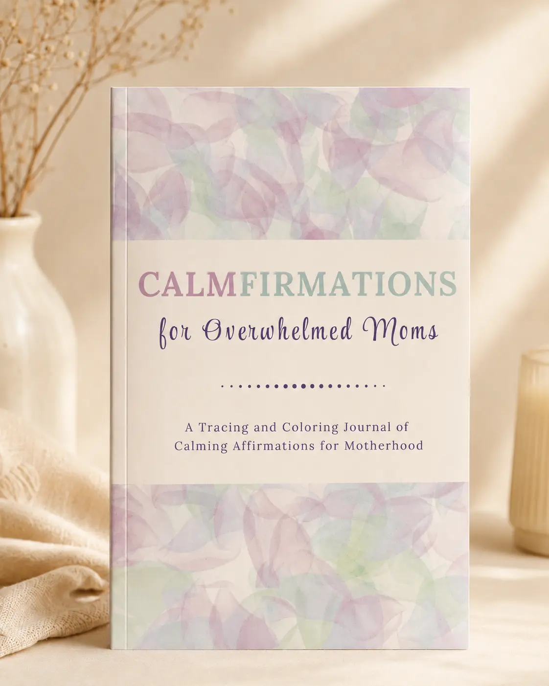 Calmfirmations for Overwhelmed Moms - a 6" x 9" Softcover Journal of Support for Motherhood