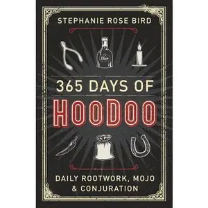365 Days of Hoodoo: Daily Rootwork, Mojo & Conjuration -- Stephanie Rose Bird - Paperback