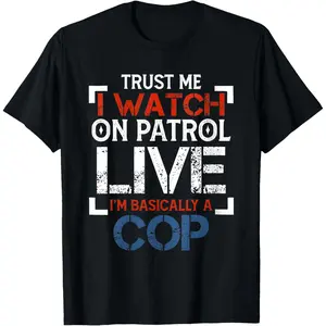 TRUST ME I WATCH ON PATROL T-Shirt TRUST ME I WATCH ON PATROL T-Shirt