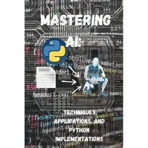 Mastering AI Techniques, Applications, and Python Implementations - Paperback