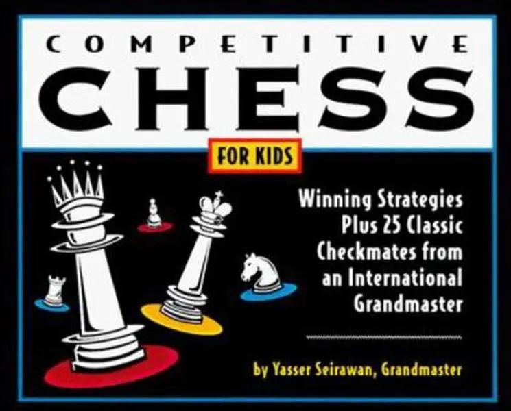 USED Book - Competitive Chess for Kids: Winning Strategies Plus 25 Classic Checkmates from an International Grandmaster by Yasser Seirawan (Paperback) - english