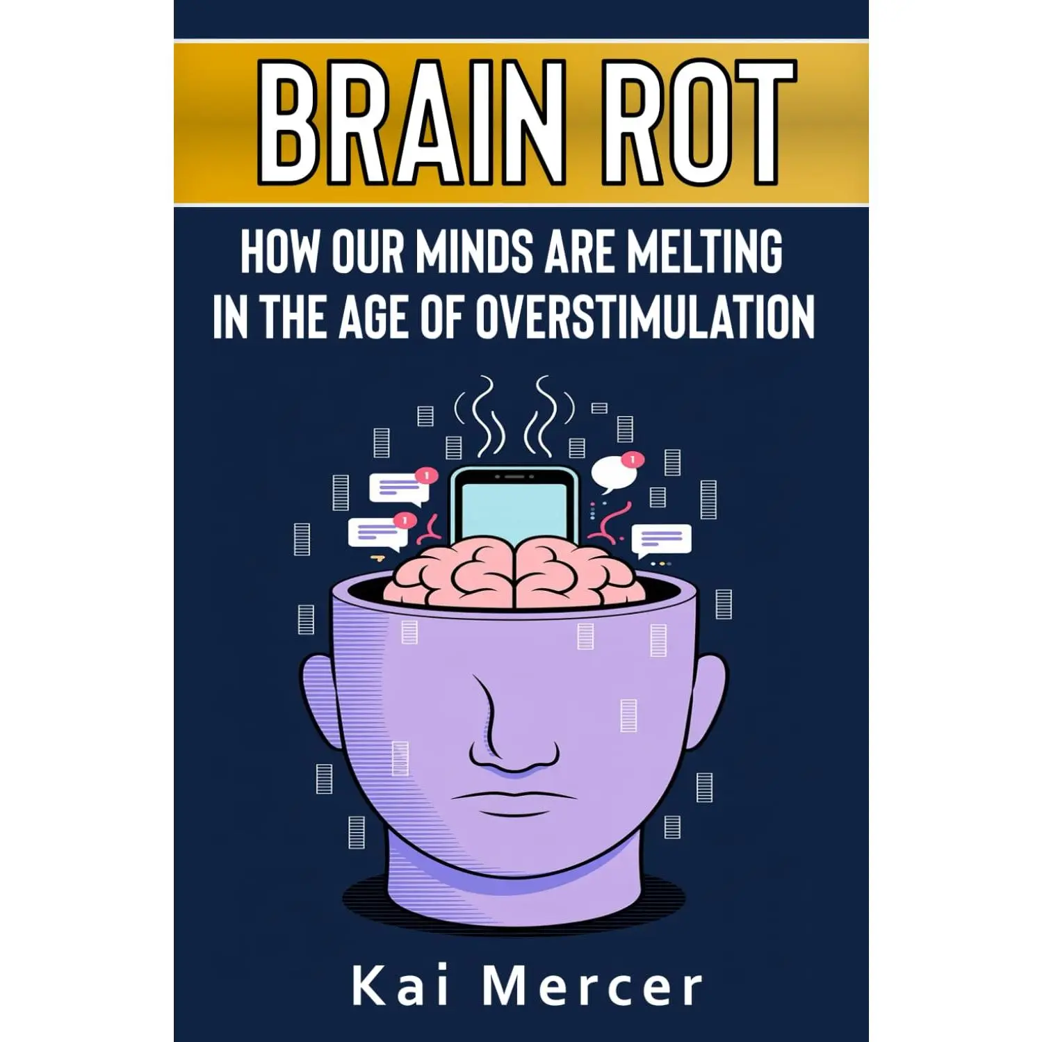 Brain Rot : How Our Minds Are Melting in the Age of Overstimulation