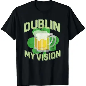 Dublin My Vision Funny St Patricks Day Beer Drinking Cotton Graphic T Shirt Perfect Gift for Men and Women