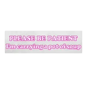 Please be Patient I'm Carrying a Pot of Soup | Bumper Sticker AND Magnet | Funny Meme Sticker | 8.7'' X 2.7'' | Waterproof Premium Quality