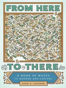 USED-From Here to There: A Book of Mazes to Wander and Explore (Maze Books for Kids, Maze Games, Maze Puzzle Book) by Jackson, Sean C. (Paperback)