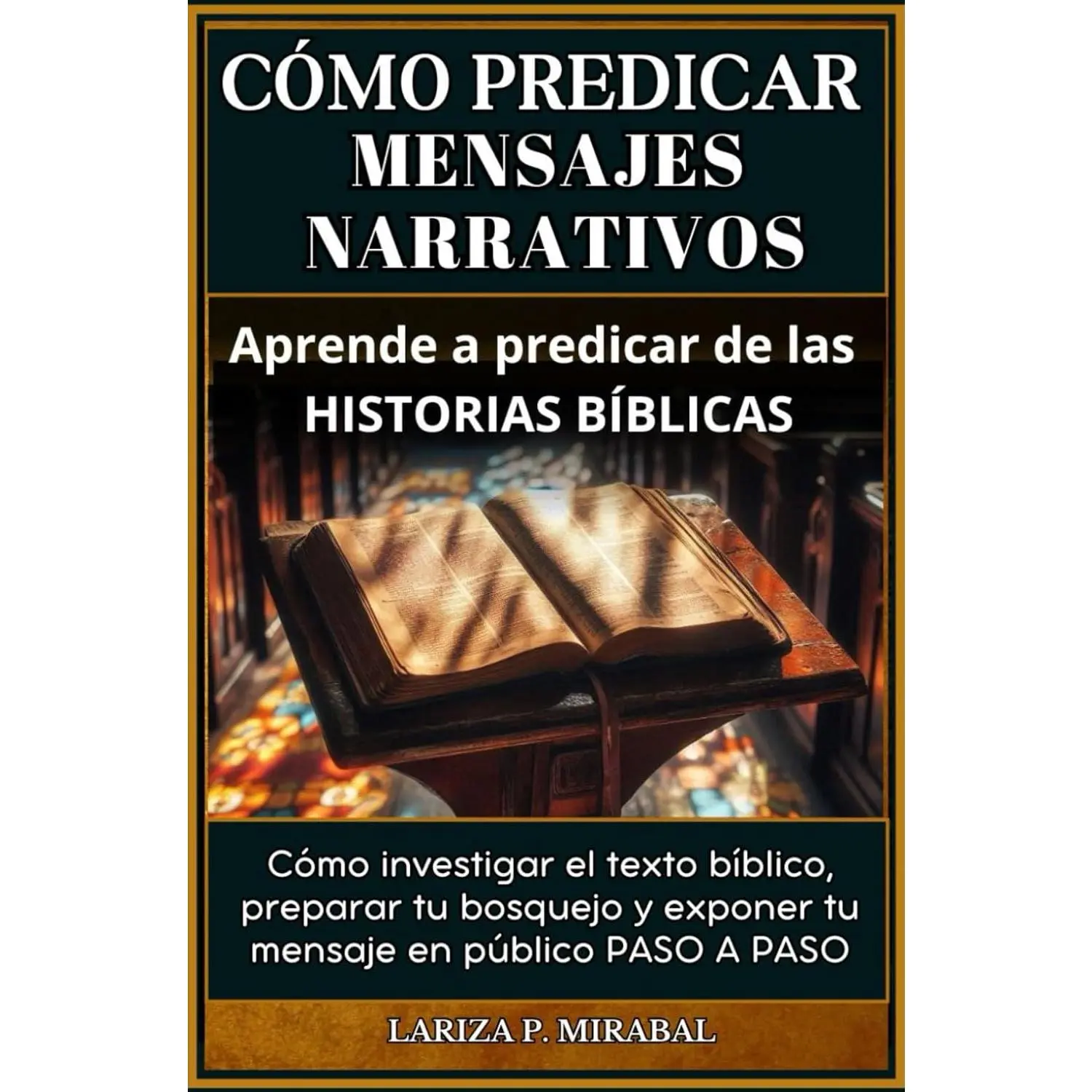 CÓMO PREDICAR MENSAJES NARRATIVOS. Aprende a predicar de las historias bíblicas: Cómo investigar el texto bíblico, preparar tu bosquejo y exponer tu ... Narrativo paso a paso. (Spanish Edition)