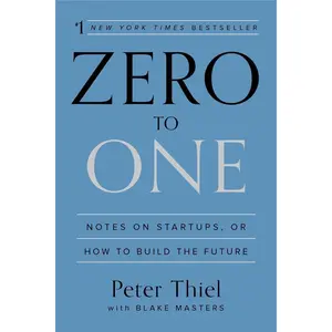Zero to One: Notes on Startups, or How to Build the Future -- Peter Thiel - Hardcover