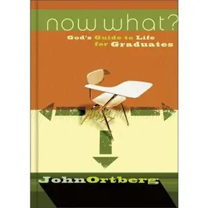 USED-Now What?: God's Guide to Life for Graduates by John Ortberg (Hardcover)
