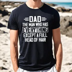 The Man Who Has Everything Except A Full Head Of Hair T Shirt Funny Dad Shirt Gift For Bald Dads Tee Fathers Day Gift Smart Wear Cotton Tee