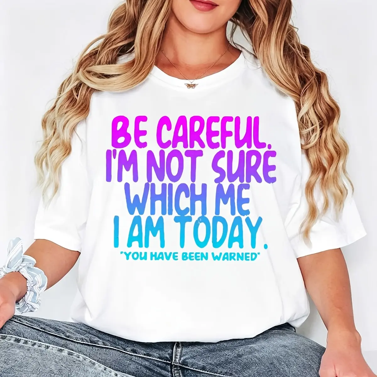 Casual Style Women's T-Shirt With Colorful Text Quote Be Careful I'm Not Sure Which Me I Am Today You Have Been Warned For Everyday Wear And Summer Outfits Perfect Gift For Friends And Family