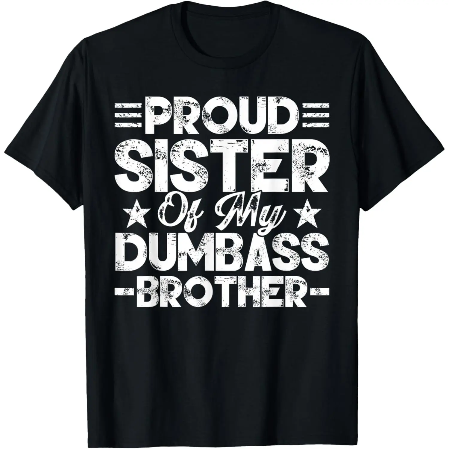 100%cotton Proud Sister Of My Dumbass Brother Funny Sister Lover Badass T-Shirt