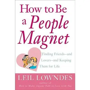 USED-How to Be a People Magnet : Finding Friends--and Lovers--and Keeping Them for Life by Leil Lowndes (Hardcover)