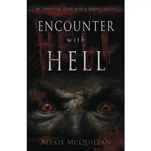 USED-Encounter with Hell: My Terrifying Clash with a Demonic Entity by McQuillan, Alexis (Paperback)