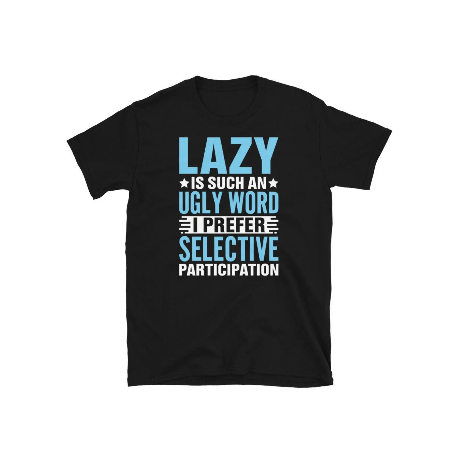 Lazy Is an Ugly Word Prefer Selective Participation Short-Sleeve Unisex T-Shirt, All-Season, Family T-shirt. soft t-shirt Blue