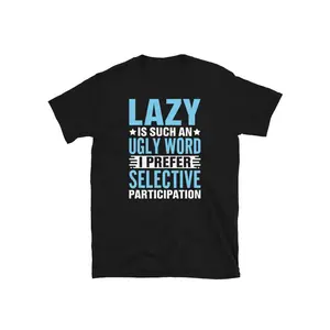 Lazy Is an Ugly Word Prefer Selective Participation Short-Sleeve Unisex T-Shirt, All-Season, Family T-shirt. soft t-shirt Blue