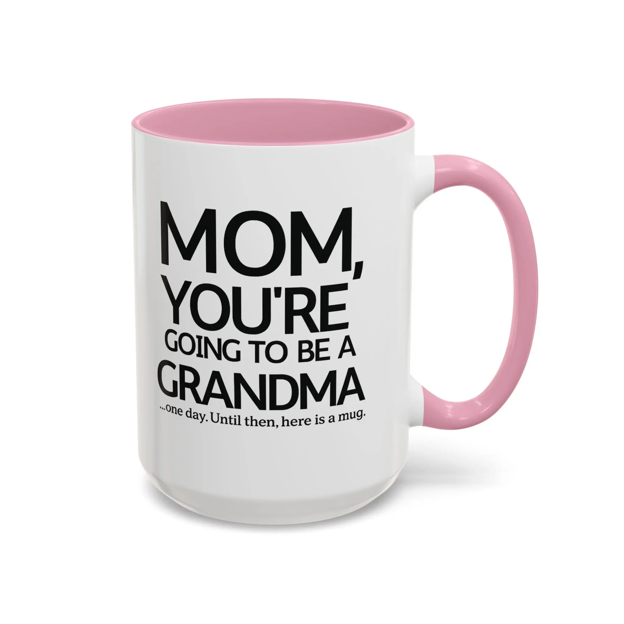 Mom, You’re Going To Be A Grandma Mug| 15oz 11oz, Witty Gift for Mom from Daughter or Son - Mother’s Birthday Mug - "One Day a Grandma" Joke Mug - Cute Pink Handle Coffee Cup