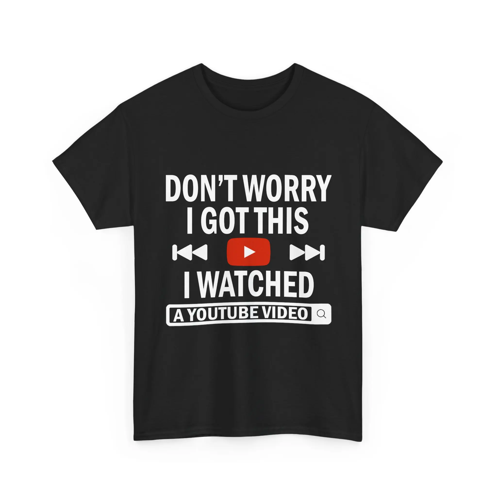 Don't Worry I Got This I Watched a YouTube Video Funny Shirt