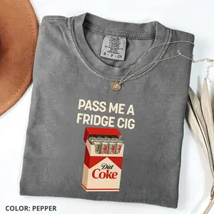 Comfort Colors Pass Me A Fridge Cig T-Shirt, Diet Coke Lover TShirt, Beverage Humor T-Shirt, Retro Soda Drink TShirt, Quirky Caffeine Addict Tee Cotton Fabric