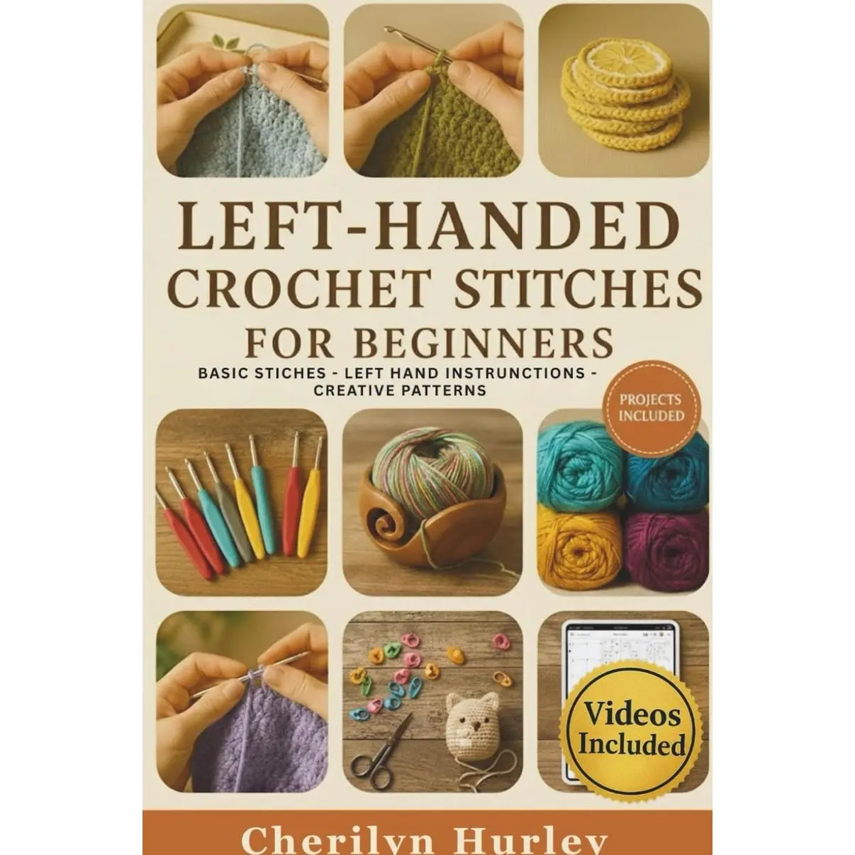 Left-Handed Crochet Stitches For Beginners: A Visual Step-by-Step Guide to Mastering Stitches, Reading Patterns, and Creating Beautiful Handmade Projects