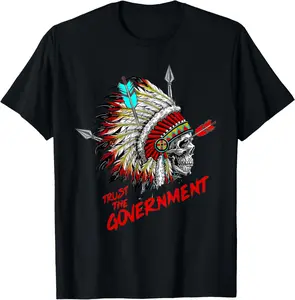 Trust The Government Skull Native American Chief Indigeous Casual Short Sleeve Cotton T-Shirt