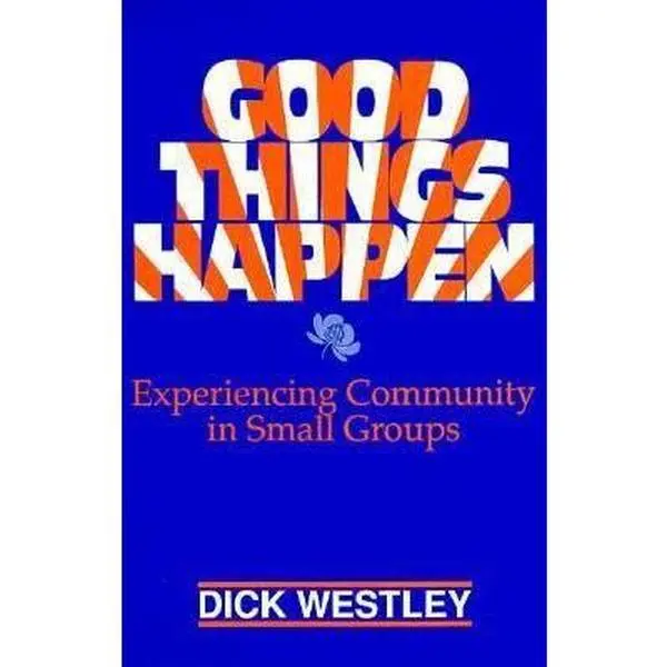 USED-Good Things Happen: Experiencing Community in Small Groups by Dick Westley (Paperback)