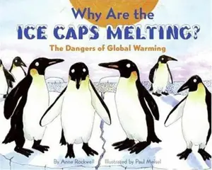 USED-Why Are the Ice Caps Melting?: The Dangers of Global Warming (Let's-Read-and-Find-Out Science 2) by Anne Rockwell (Hardcover)