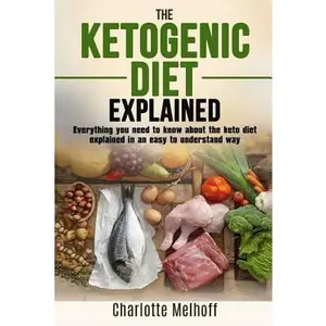 USED-The Ketogenic Diet Explained: Everything You Need To Know About The Ketogenic Diet Explained In An Easy To Understand Way (Weight loss, Reset Metabo by Melhoff, Charlotte (Paperback)