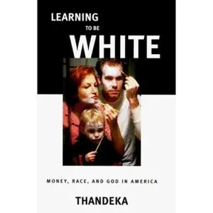 USED-Learning to be White: Money, Race and God in America by Thandeka (Hardcover)